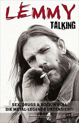 Lemmy Talking Sex, Drugs & Rock'n'Roll: Die Metal-Legende unzensiert! by Harry Shaw