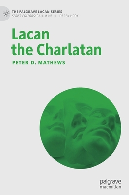 Lacan the Charlatan by Peter D. Mathews