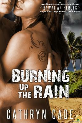 Burning Up the Rain by Cathryn Cade