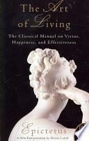 Art of Living: The Classical Manual on Virtue, Happiness, and Effectiveness by Sharon Lebell, Epictetus