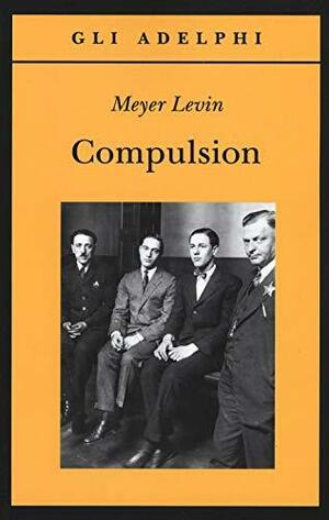 Compulsion by Meyer Levin