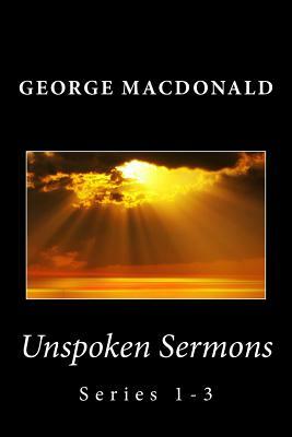 Unspoken Sermons: Series 1-3 by George MacDonald