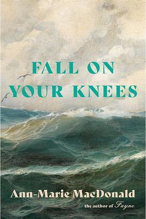 Fall on Your Knees by Ann-Marie MacDonald