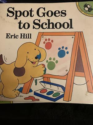 Spot Goes To School by Eric Hill