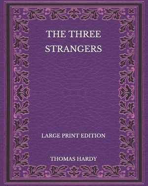 The Three Strangers - Large Print Edition by Thomas Hardy