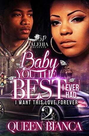 Baby You The Best I Ever Had 2: I Want This Love Forever by Queen Bianca, Queen Bianca