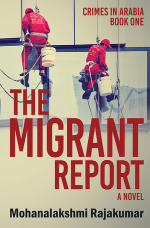 The Migrant Report (Crimes in Arabia #1) by Mohanalakshmi Rajakumar