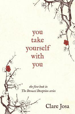 You Take Yourself With You by Clare Josa