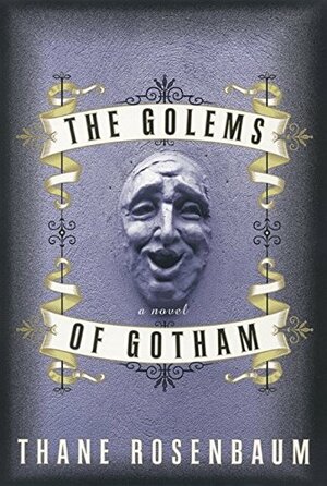 The Golems of Gotham by Thane Rosenbaum