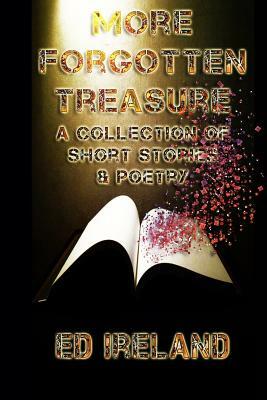 More Forgotten Treasure: A Collection of Short Stories and Poems by Ed Ireland