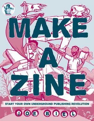 Make a Zine: Start Your Own Underground Publishing Revolution by Joe Biel