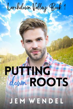 Putting Down Roots by Jem Wendel