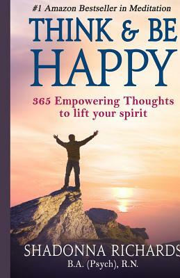 Think & Be Happy: 365 Empowering Thoughts to Life Your Spirit by Shadonna Richards