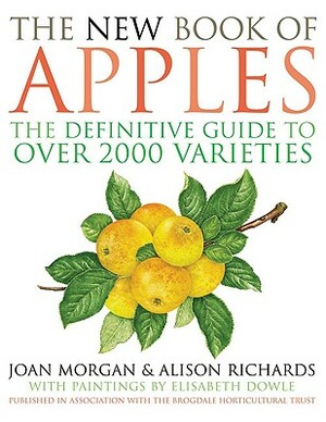 The New Book of Apples: The Definitive Guide to Apples, Including Over 2,000 Varieties by Joan Morgan, Alison Richards