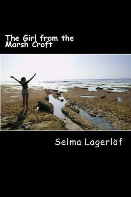 The Girl from the Marsh Croft by Selma Lagerlöf