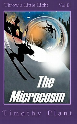 The Microcosm: Throw a Little Light - Volume II by Timothy Plant