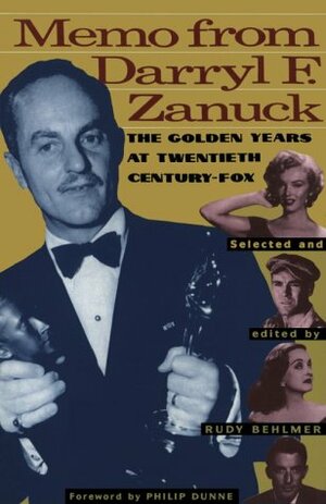 Memo from Darryl F. Zanuck: The Golden Years at Twentieth Century Fox by Rudy Behlmer
