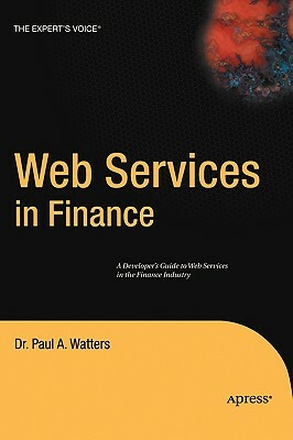 Web Services in Finance by Paul A. Watters