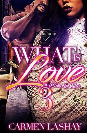 What is Love 3: A D-town Love Affair by Carmen Lashay, Carmen Lashay