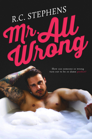 Mr. All Wrong: An Enemies to Lovers Standalone Romance by R.C. Stephens