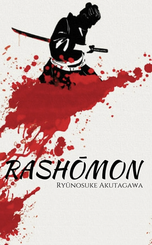 RASHOMON - RYUNOSUKE AKUTAGAWA by Ryūnosuke Akutagawa