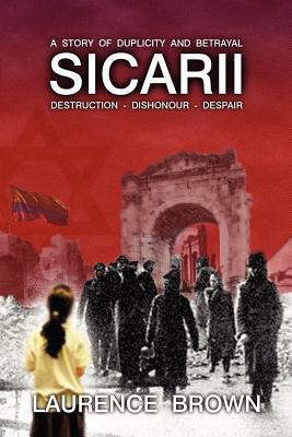 Sicarii Destruction-Dishonour-Despair A Story of Duplicity and Betrayal: Sicarii. Destruction-Dishonour-Despair A story of Duplicity and Betrayal. A c by Laurence Brown