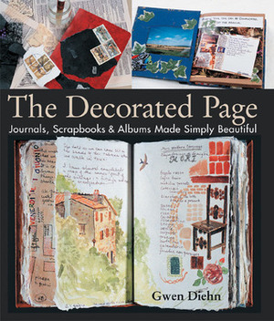 The Decorated Page: Journals, ScrapbooksAlbums Made Simply Beautiful by Gwen Diehn