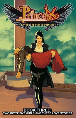 Princeless: Raven the Pirate Princess Book 3: Two Boys, Five Girls, and Three Love Stories by Nicki Andrews, Rosy Higgins, Ted Brandt, Jeremy Whitley, Sorah Sungh, Bill Blankenship