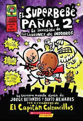 El Superbebé Pañal 2: La Invasión de Los Ladrones de Inodoros (Super Diaper Baby #2), Volume 2: (spanish Language Edition of Super Diaper Baby #2: The by Dav Pilkey