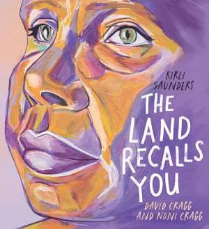 The Land Recalls You by Kirli Saunders