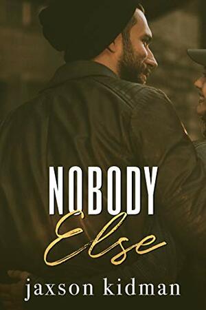 Nobody Else by Jaxson Kidman