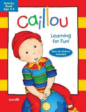 Caillou: Learning for Fun: Age 3-4: Activity Book by 