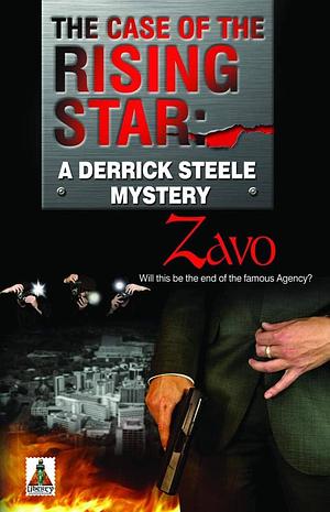 The Case of the Rising Star: A Derrick Steele Mystery by Zavo, Zavo