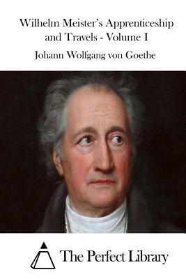 Wilhelm Meister's Apprenticeship and Travels - Volume I by Johann Wolfgang von Goethe