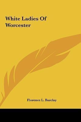White Ladies of Worcester by Florence L. Barclay, Florence L. Barclay