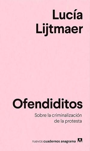 Ofendiditos. Sobre la criminalización de la protesta.  by Lucía Lijtmaer