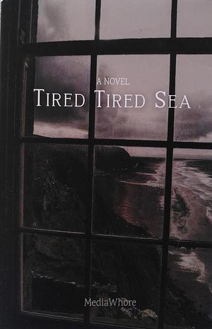 Tired Tired Sea by MediaWhore