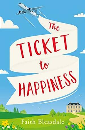 The Ticket to Happiness by Faith Bleasdale