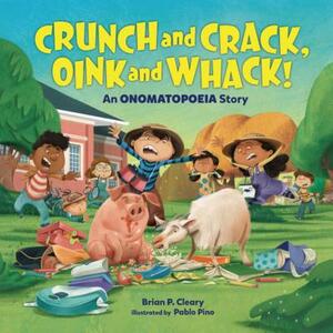 Crunch and Crack, Oink and Whack!: An Onomatopoeia Story by Brian P. Cleary