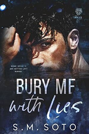 Bury Me with Lies by S.M. Soto