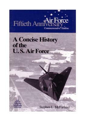 A Concise History of the U.S. Air Force by U. S. Air Force, Office of Air Force History