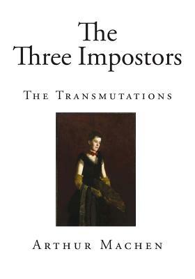 The Three Impostors: The Transmutations by Arthur Machen