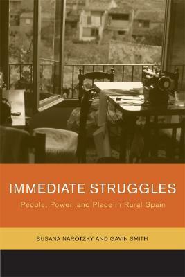 Immediate Struggles: People, Power, and Place in Rural Spain by Gavin Smith, Susana Narotzky