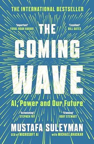 The Coming Wave: AI, Power and Our Future by Michael Bhaskar, Mustafa Suleyman, Mustafa Suleyman