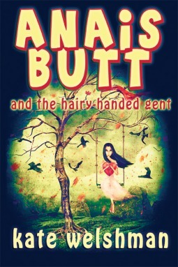 Anais Butt and the Hairy-Handed Gent by Kate Welshman