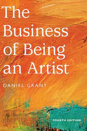 The Business of Being an Artist by Daniel Grant