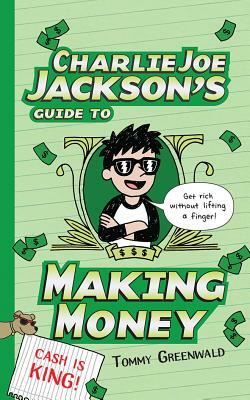 Charlie Joe Jackson's Guide to Making Money by Tommy Greenwald