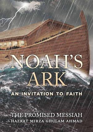 Noah's Ark: An Invitation to Faith by Mirza Ghulam Ahmad