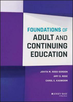 Foundations of Adult and Continuing Education by Jovita M. Ross-Gordon, Amy D. Rose, Carol E. Kasworm