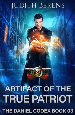 Artifact Of The True Patriot: An Urban Fantasy Action Adventure by Michael Anderle, Martha Carr, Judith Berens